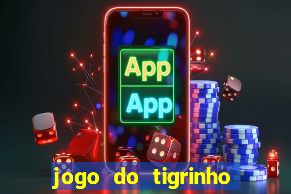 jogo do tigrinho onde jogar