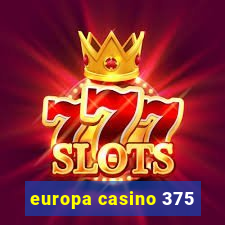 europa casino 375