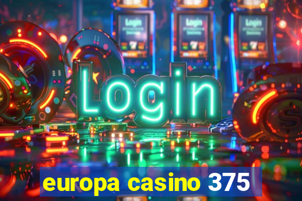 europa casino 375