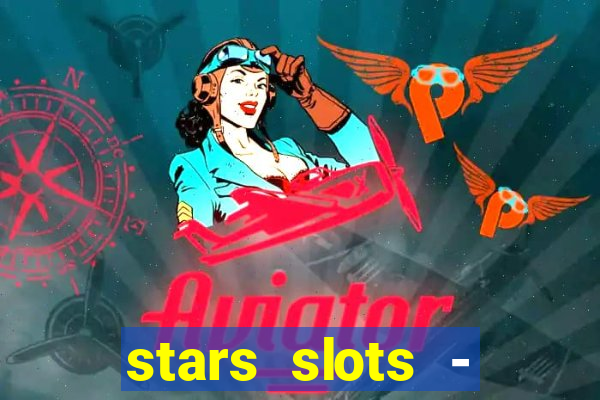 stars slots - casino games