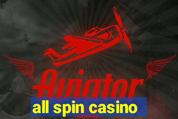 all spin casino