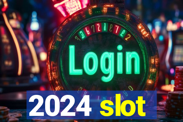 2024 slot