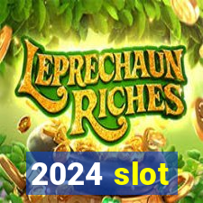 2024 slot