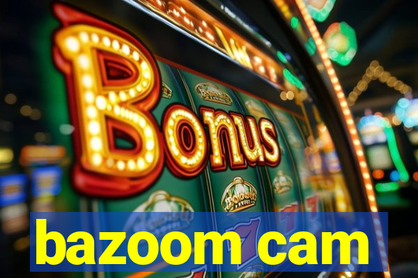 bazoom cam