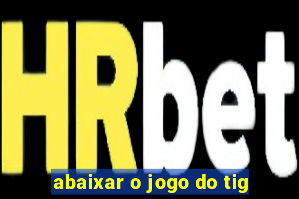 abaixar o jogo do tig