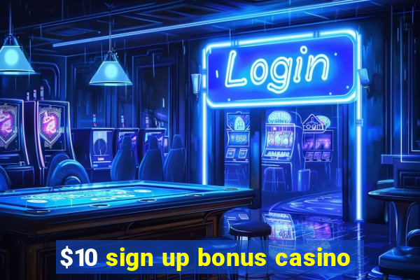 $10 sign up bonus casino