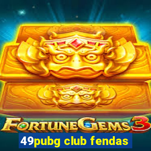 49pubg club fendas