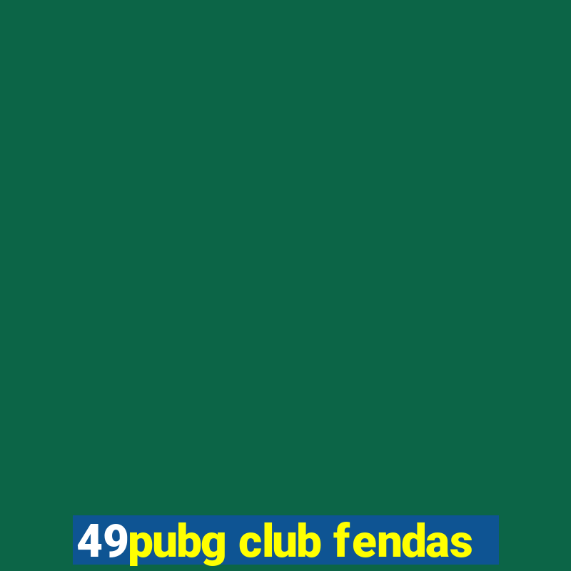 49pubg club fendas