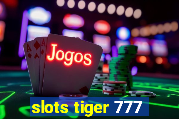 slots tiger 777