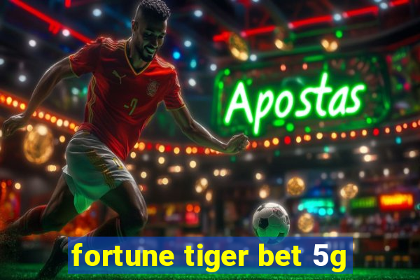 fortune tiger bet 5g