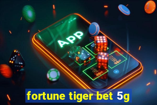 fortune tiger bet 5g