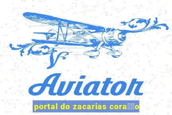 portal do zacarias cora莽茫o