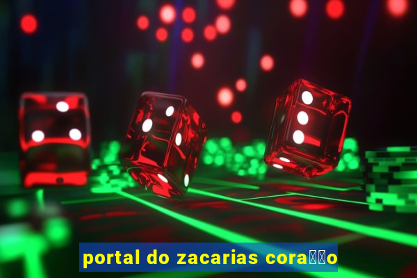 portal do zacarias cora莽茫o