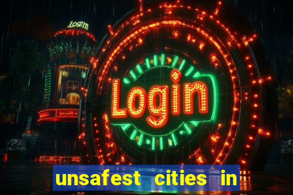 unsafest cities in the us