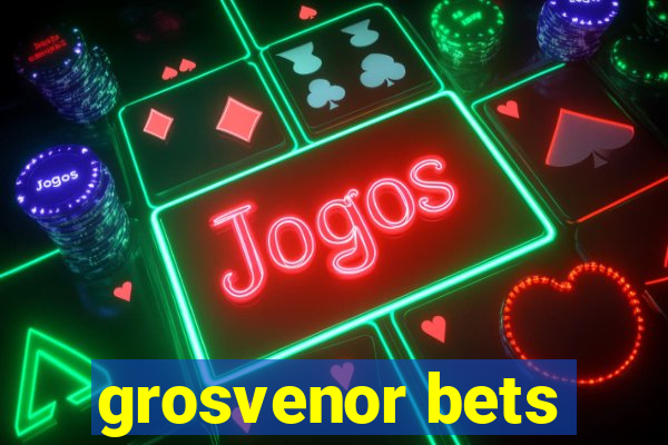 grosvenor bets