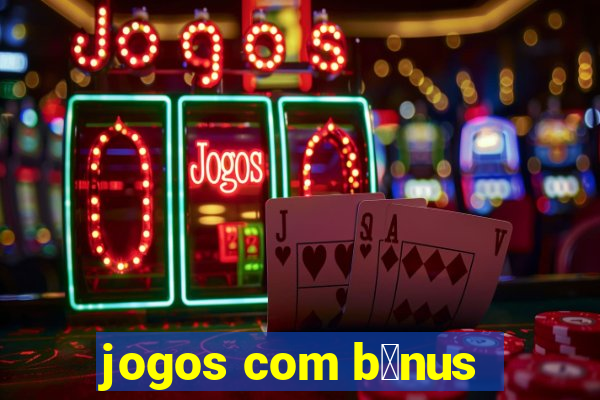 jogos com b么nus