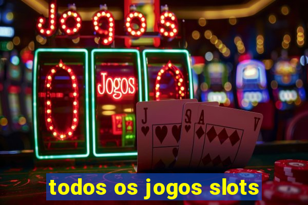 todos os jogos slots