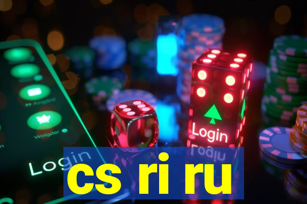 cs ri ru