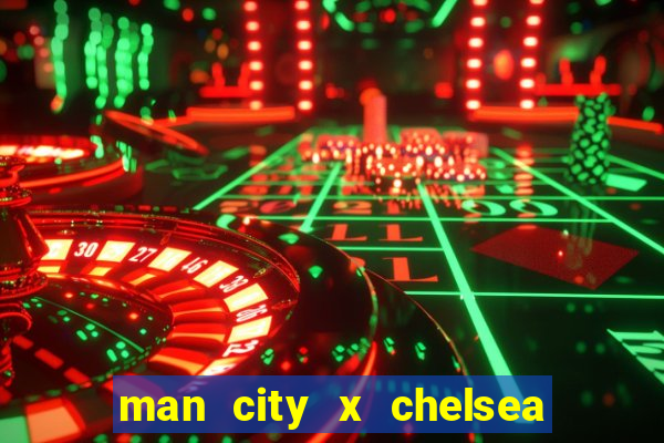 man city x chelsea ao vivo