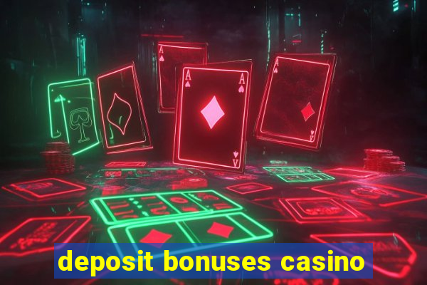 deposit bonuses casino