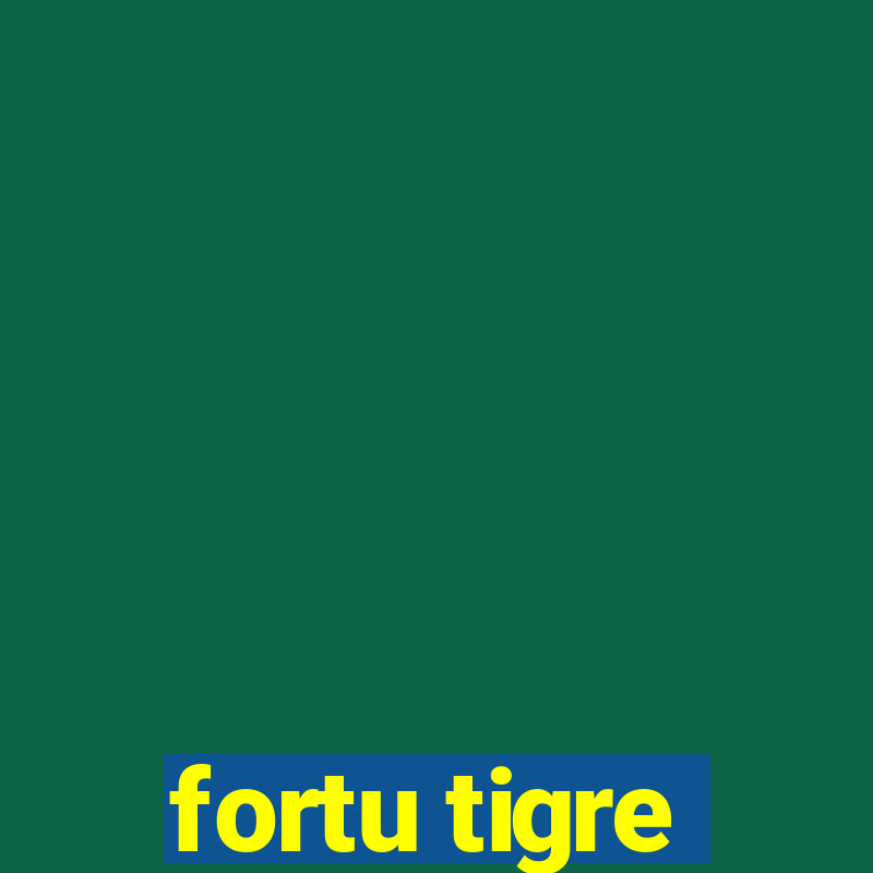 fortu tigre