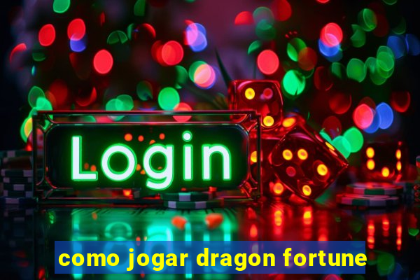 como jogar dragon fortune