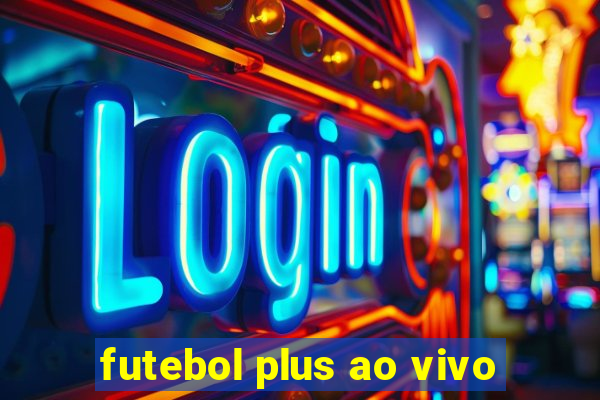 futebol plus ao vivo