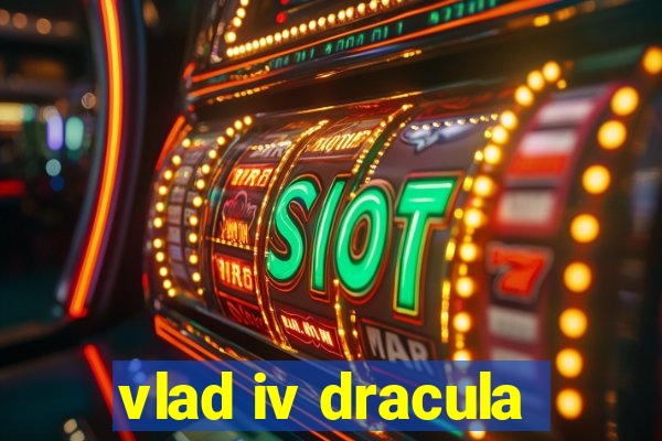 vlad iv dracula