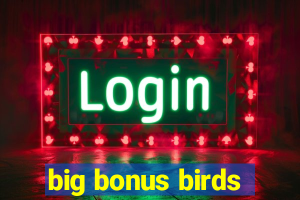 big bonus birds