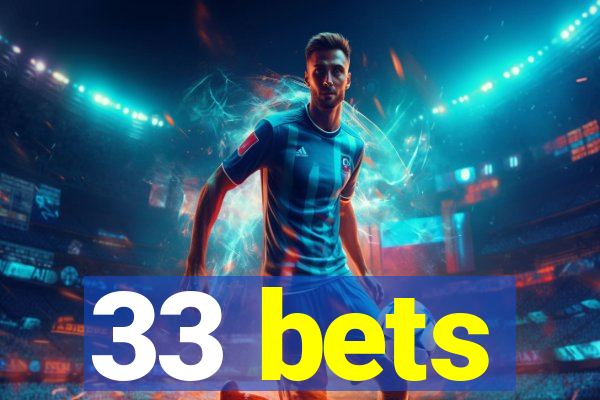 33 bets