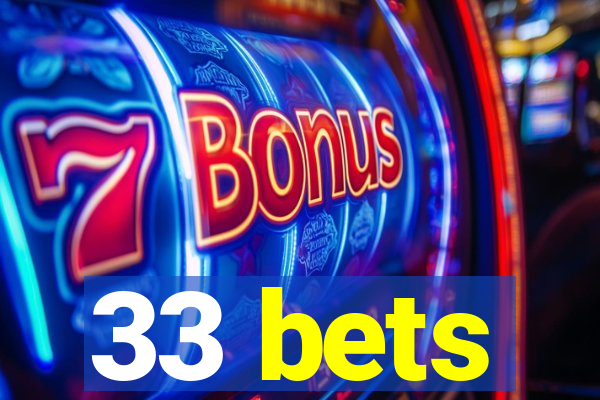 33 bets