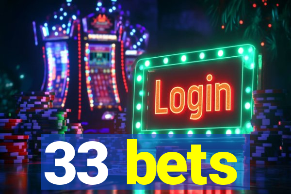 33 bets