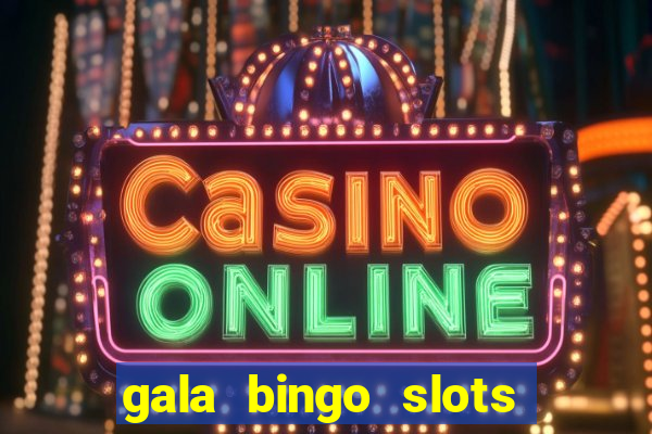 gala bingo slots and games