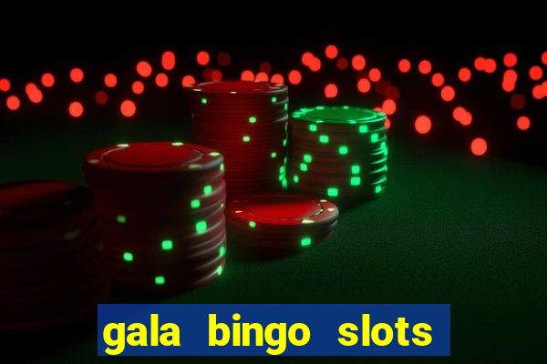 gala bingo slots and games