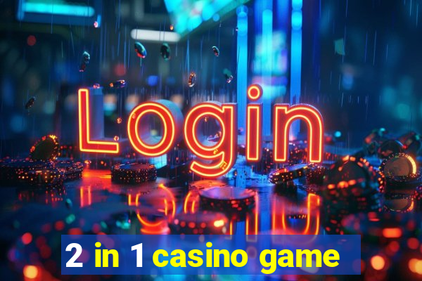 2 in 1 casino game