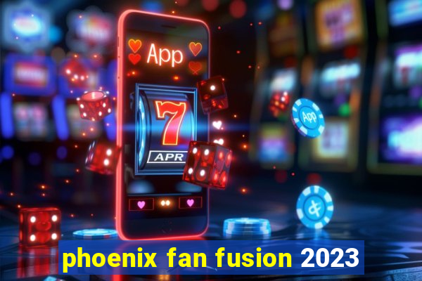 phoenix fan fusion 2023