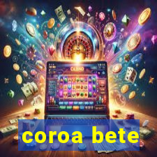 coroa bete