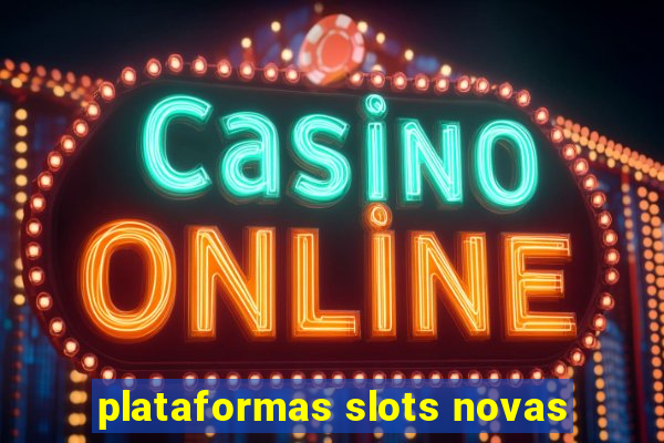 plataformas slots novas