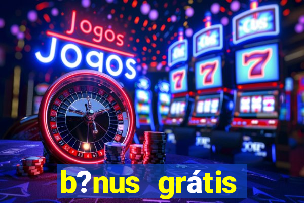 b?nus grátis fortune tiger