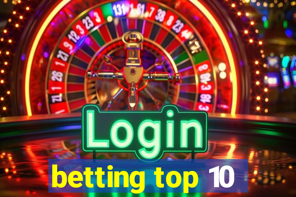 betting top 10