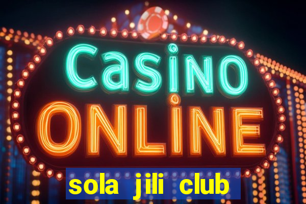 sola jili club casino slot