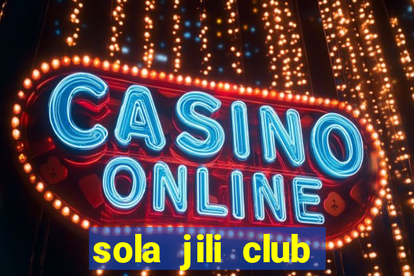 sola jili club casino slot