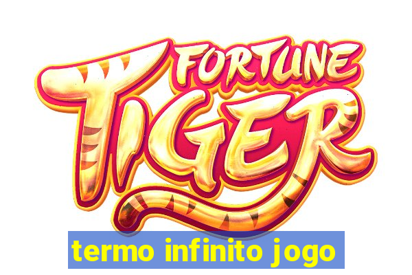 termo infinito jogo