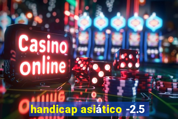 handicap asiático -2.5