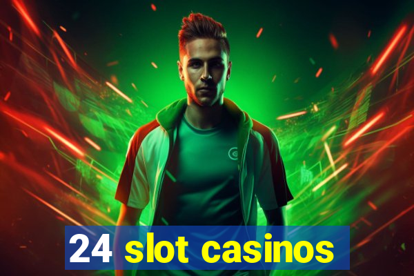 24 slot casinos