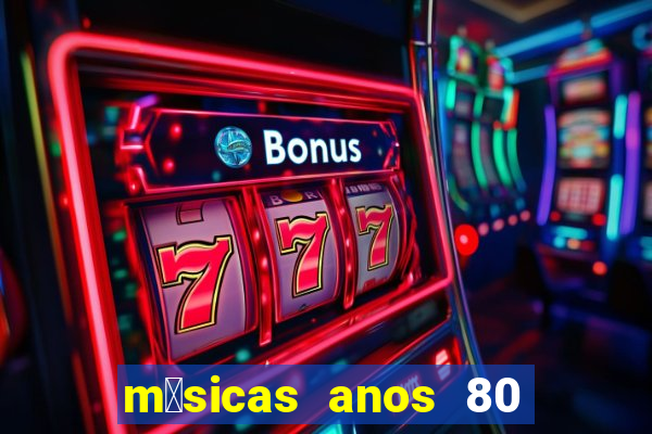 m煤sicas anos 80 90 discoteca