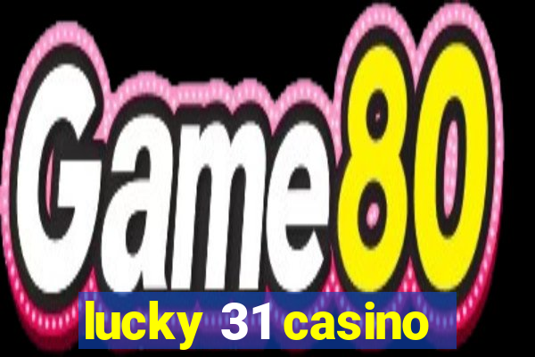 lucky 31 casino