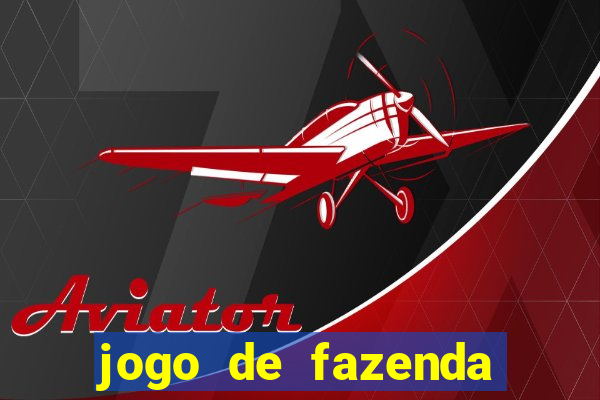 jogo de fazenda que ganha dinheiro de verdade