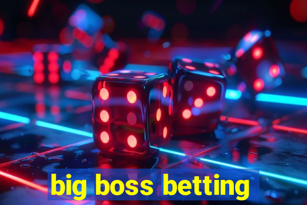 big boss betting