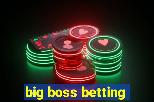 big boss betting